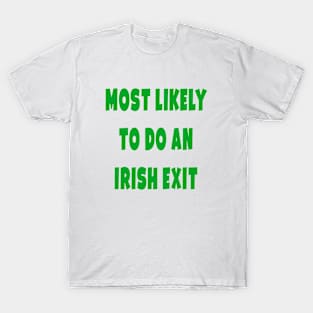 Most likely to do an irish exit T-Shirt